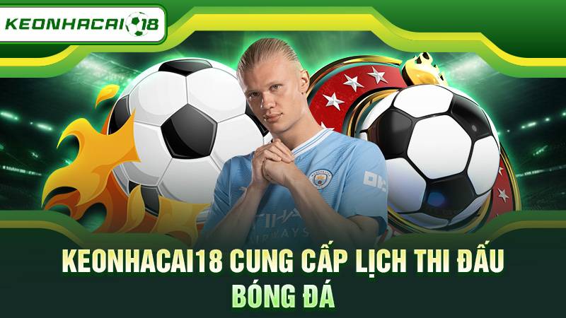Keonhacai18 cung cấp lịch thi đấu bóng đá