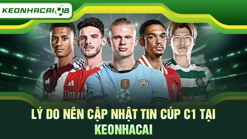 Lý do nên cập nhật tin Cúp C1 tại Keonhacai