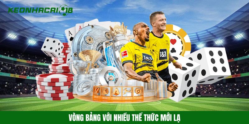 Vòng bảng với nhiều thể thức mới lạ